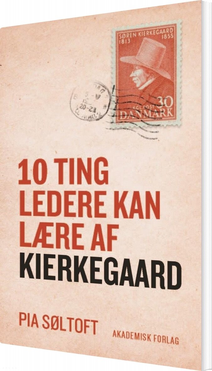10 Ting Ledere Kan Lære Af Kierkegaard - Pia Søltoft - Bog - Akademisk Forlag