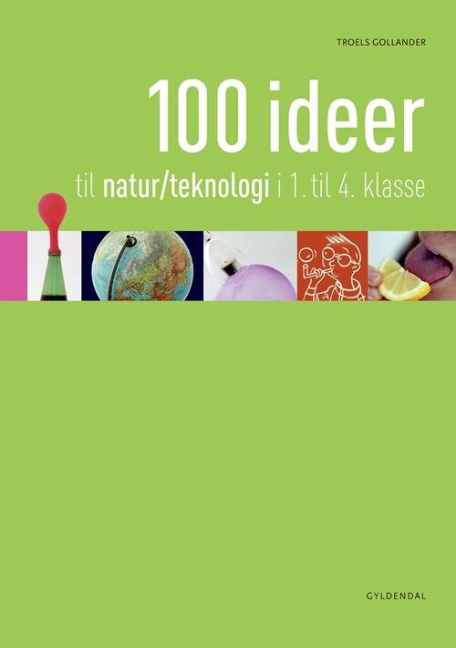 100 Ideer Til Natur/teknologi I 1.-4. Klasse - Troels Gollander - Bog - Gyldendal