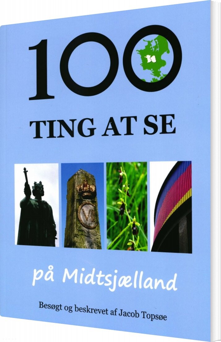 100 Ting At Se På Midtsjælland - Jacob Topsøe - Bog - Topsøe Medier