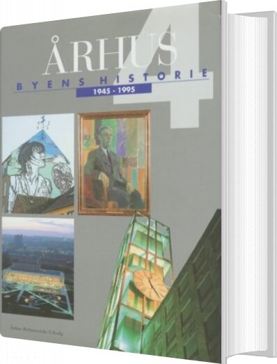 århus: Byens Historie 1945-1995, Bind 4 - Bog - Aarhus Byhistoriske Fond