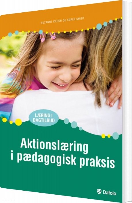 Aktionslæring I Pædagogisk Praksis - Suzanne Krogh - Bog - Dafolo
