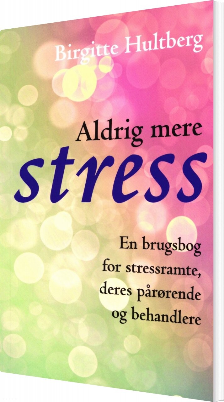 Aldrig Mere Stress - Birgitte Hultberg - Bog - Praktisk Psykologi