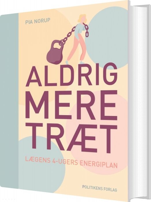 Aldrig Mere Træt - Pia Norup - Bog - Politikens Forlag