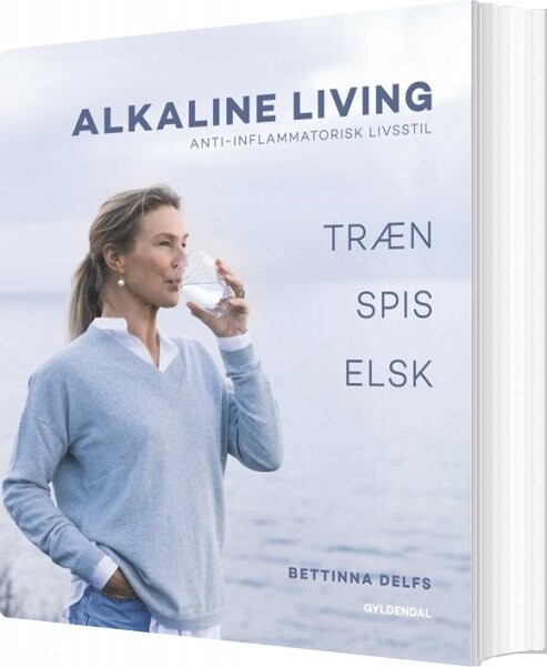 Alkaline Living - Anti-inflammatorisk Livsstil - Bettinna Laxholm Delfs - Bog - Gyldendal