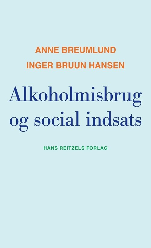 Alkoholmisbrug Og Social Indsats - Anne Breumlund - Bog - Hans Reitzels Forlag