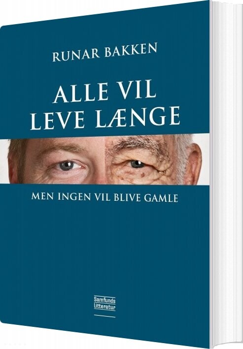 Alle Vil Leve Længe, Men Ingen Vil Blive Gamle - Runar Bakken - Bog - Forlaget Samfundslitteratur