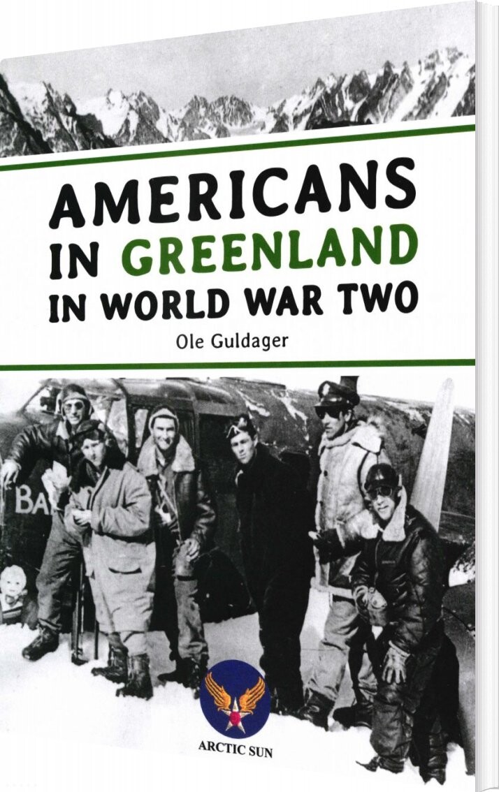 Americans In Greenland In World War Two - Ole Guldager - English Book - Arctic Sun