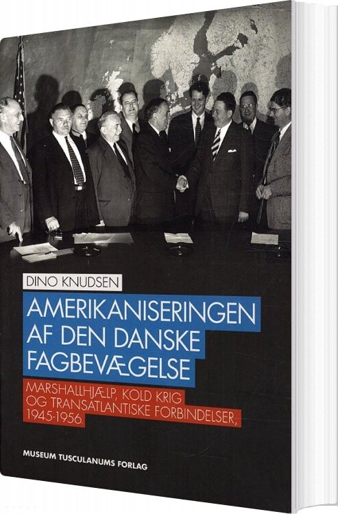 Amerikaniseringen Af Den Danske Fagbevægelse - Dino Knudsen - Bog - Museum Tusculanums Forlag