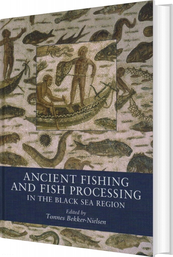 Ancient Fishing And Fish Processing In The Black Sea Region - Tønnes Bekker-nielsen - English Book - Aarhus Universitetsforlag