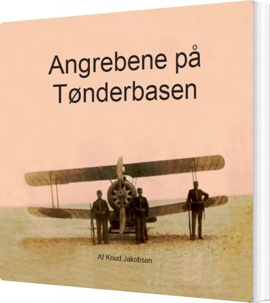 Angrebene På Tønderbasen - Knud Jakobsen - Bog - Sea War Museum