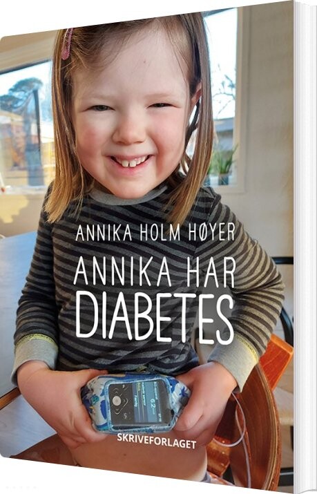 Annika Har Diabetes - Annika Holm Høyer - Bog - Skriveforlaget