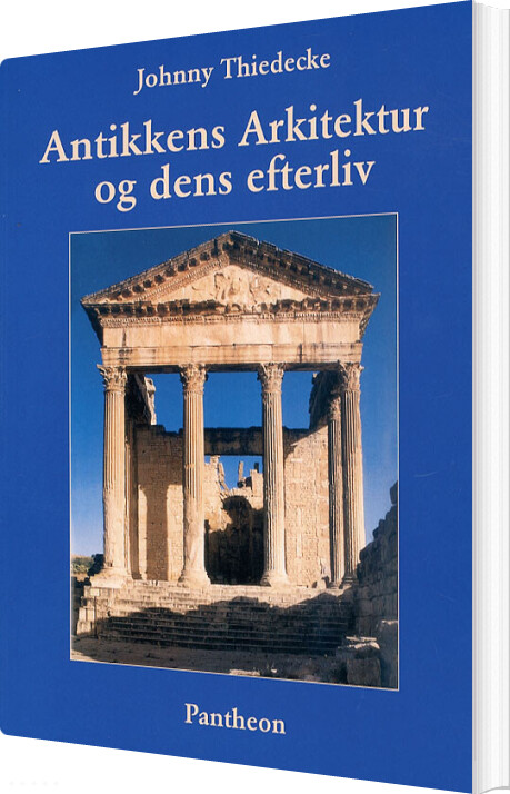 Antikkens Arkitektur Og Dens Efterliv - Johnny Thiedecke - Bog - Pantheon
