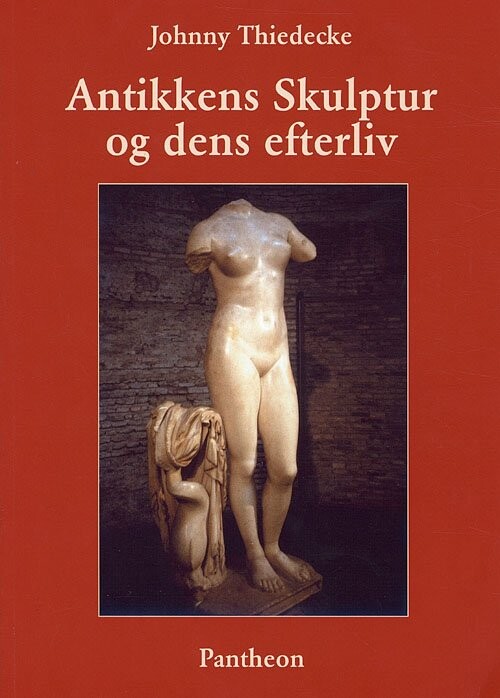 Antikkens Skulptur Og Dens Efterliv - Johnny Thiedecke - Bog - Pantheon