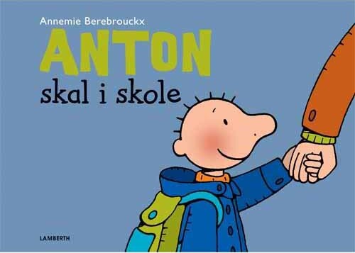 Anton Skal I Skole - Annemie Berebrouckx - Bog - Lamberth