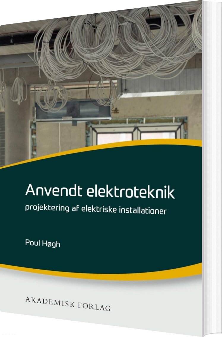 Anvendt Elektroteknik - Projektering Af Elektriske Installationer - Poul Høgh - Bog - Akademisk Forlag
