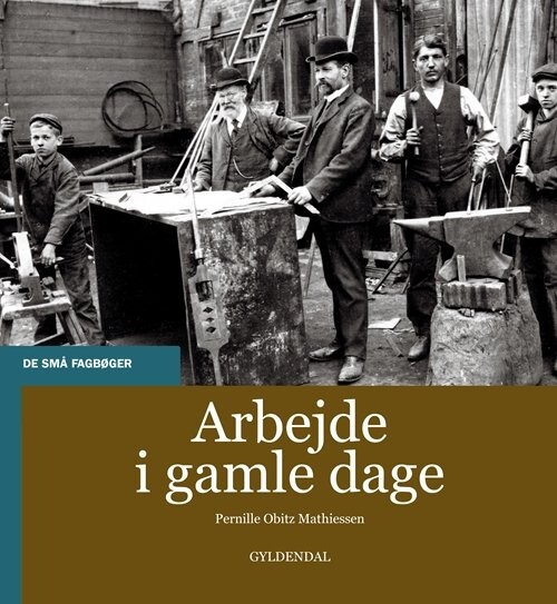 Arbejde I Gamle Dage - Pernille Obitz Mathiessen - Bog - Gyldendal
