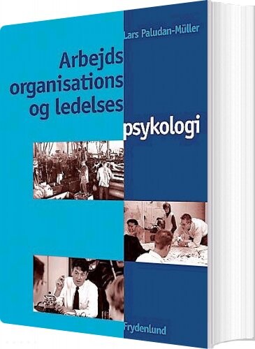 Arbejds-, Organisations- Og Ledelsespsykologi - Lars Paludan-müller - Bog - Frydenlund