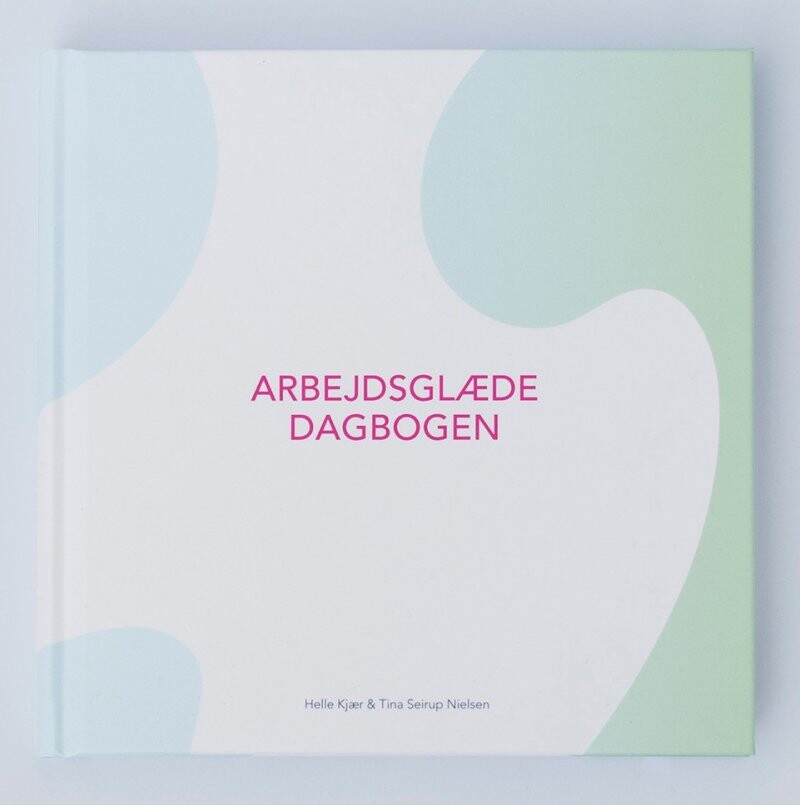 Arbejdsglædedagbogen - Helle Kjær - Bog - Livsglaede