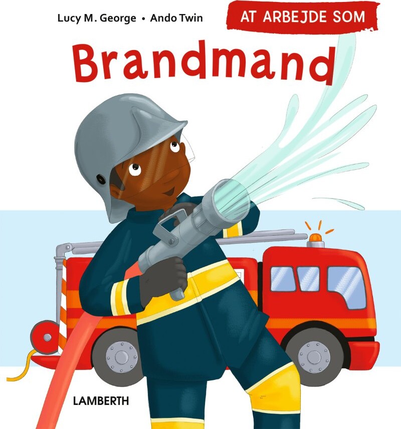 At Arbejde Som Brandmand - Lucy M. George - Bog - Lamberth