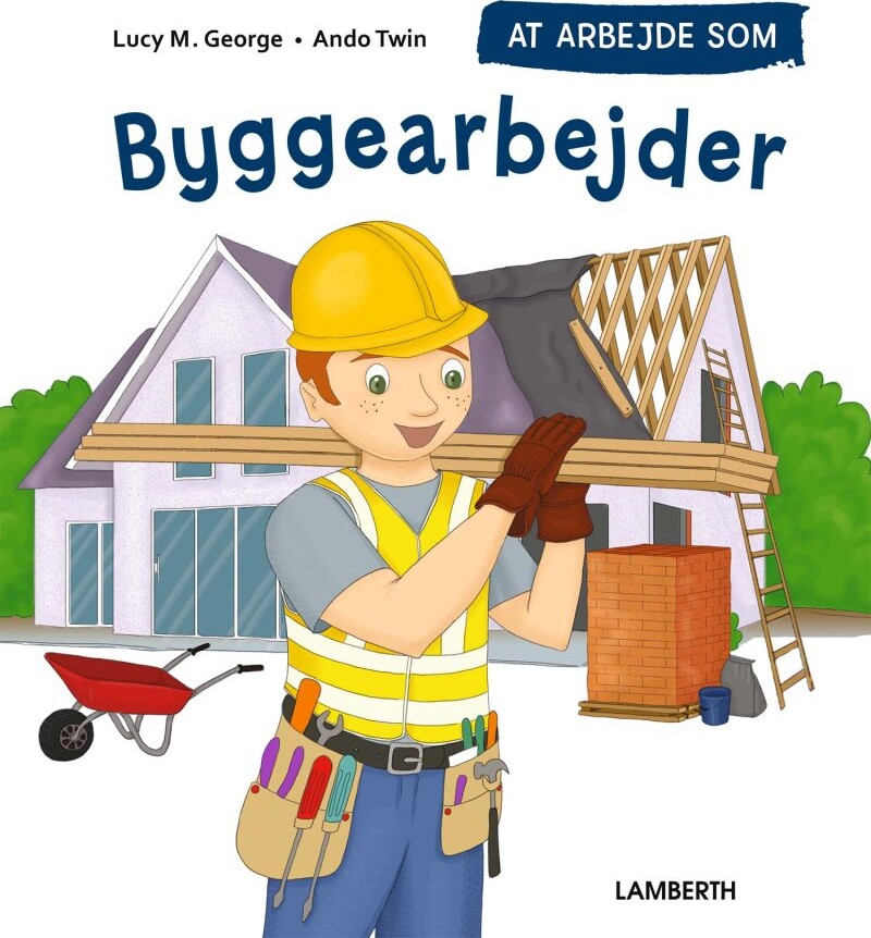 At Arbejde Som Byggearbejder - Lucy M. George - Bog - Lamberth