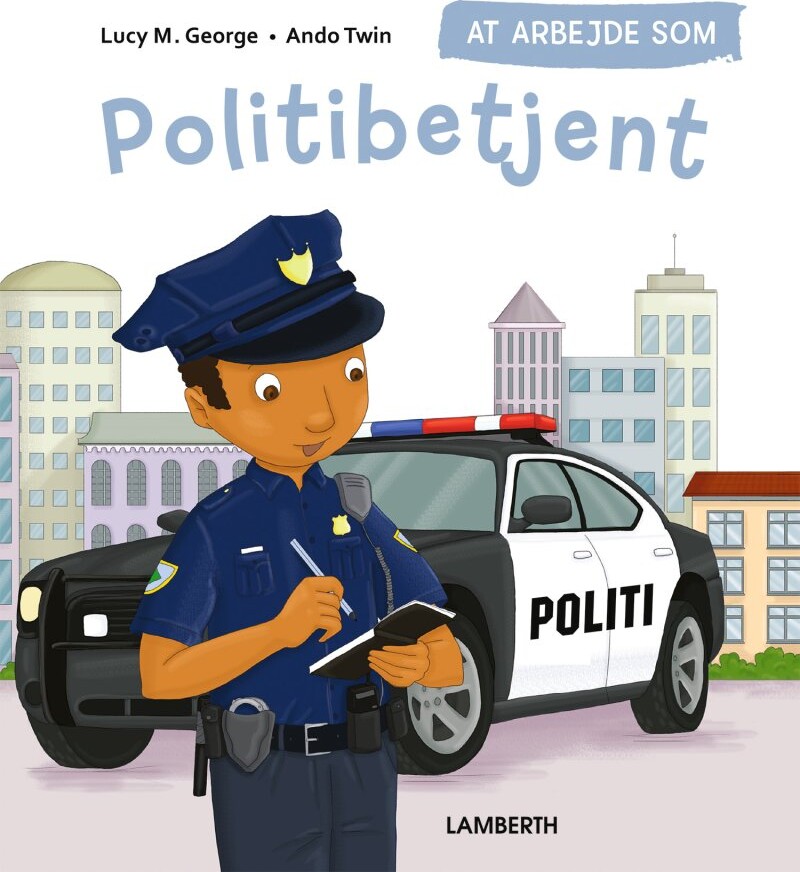 At Arbejde Som Politibetjent - Lucy M. George - Bog - Lamberth