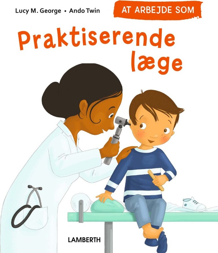 At Arbejde Som Praktiserende Læge - Lucy M. George - Bog - Lamberth