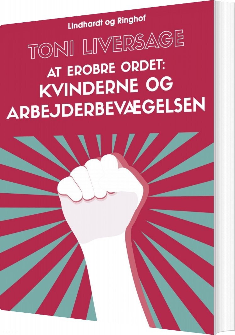 At Erobre Ordet: Kvinderne Og Arbejderbevægelsen - Toni Liversage - Bog - Lindhardt Og Ringhof