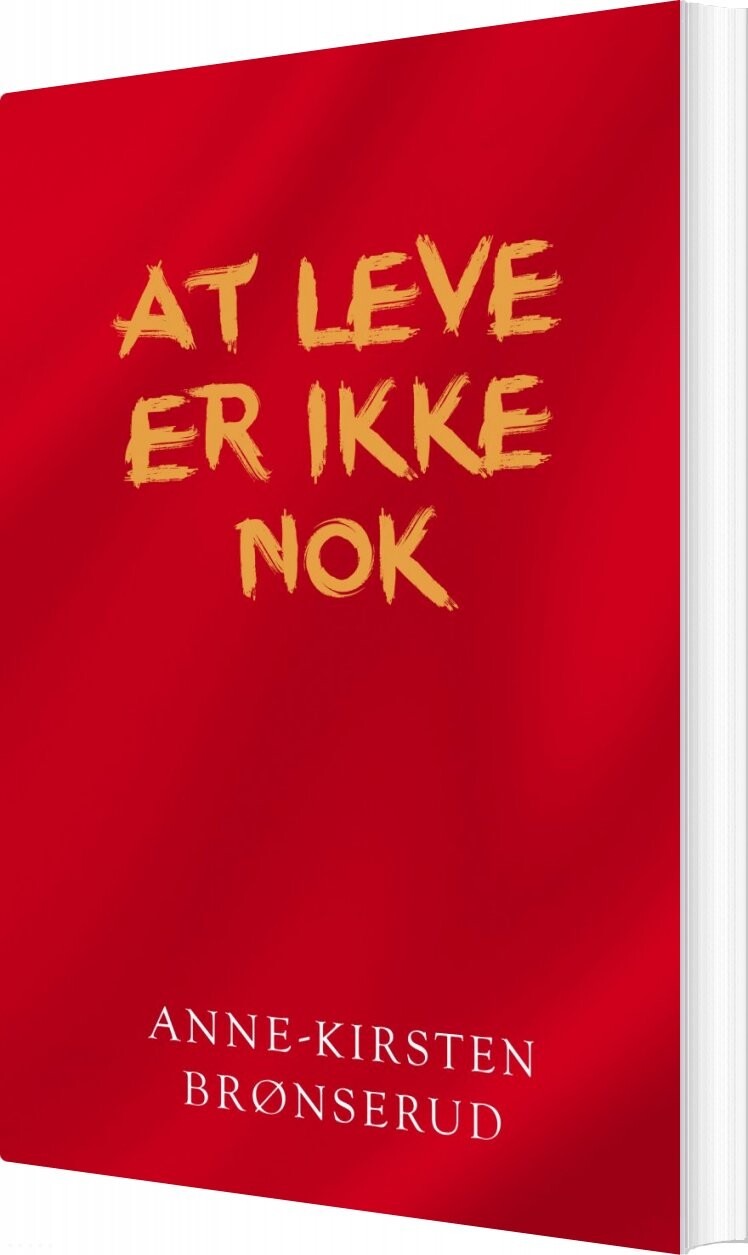 At Leve Er Ikke Nok - Anne-kirsten Brønserud - Bog - Forlaget Forfatterskabet.dk
