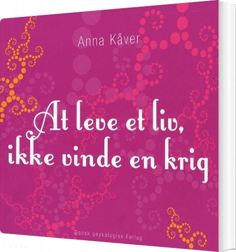 At Leve Et Liv, Ikke Vinde En Krig - Anna Kåver - Bog - Dansk Psykologisk Forlag