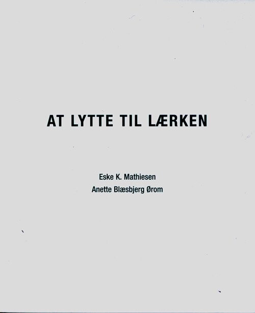 At Lytte Til Lærken - Eske K. Mathiesen - Bog - Anette Blæsbjerg ørom Forlag