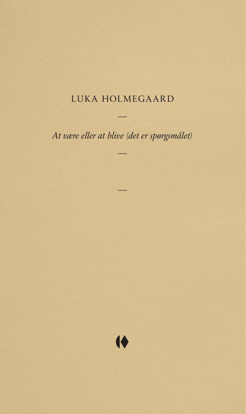 At Være Eller At Blive - Det Er Spørgsmålet - Luka Holmegaard - Bog - Gutkind