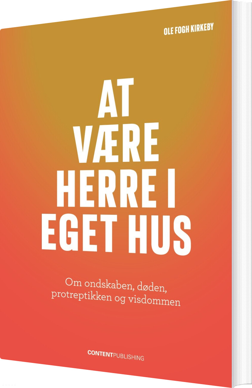 At Være Herre I Eget Hus - Ole Fogh Kirkeby - Bog - Content Publishing