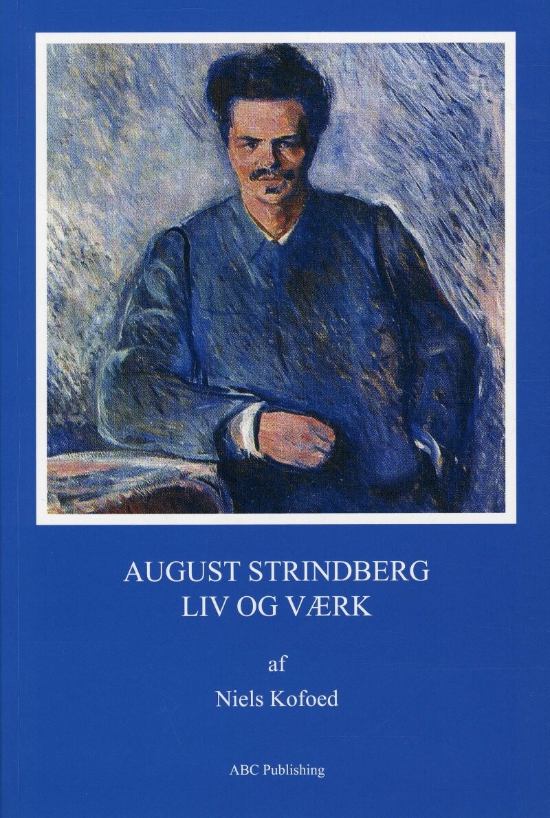 August Strindberg - Liv Og Værk - Niels Kofoed - Bog - Abc Forlag