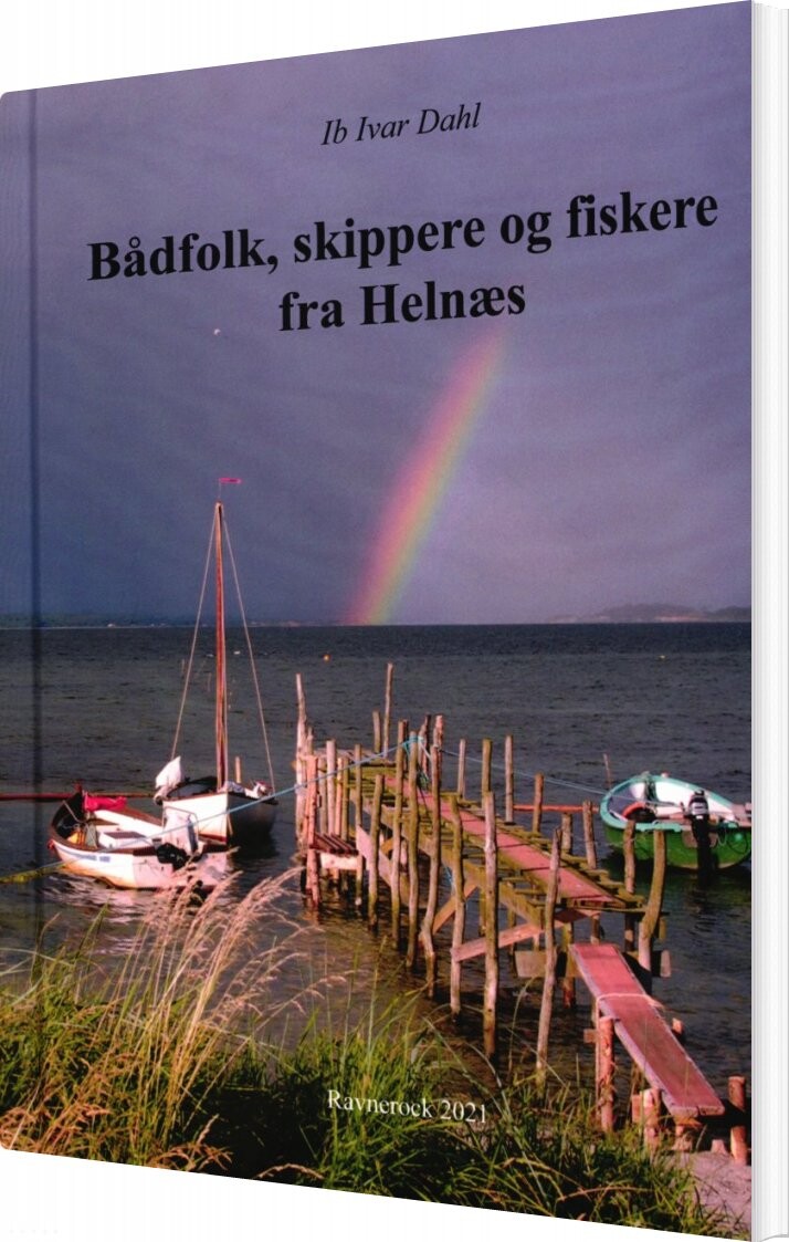 Bådfolk, Skippere Og Fiskere Fra Helnæs - Ib Ivar Dahl - Bog - Forlaget Ravnerock