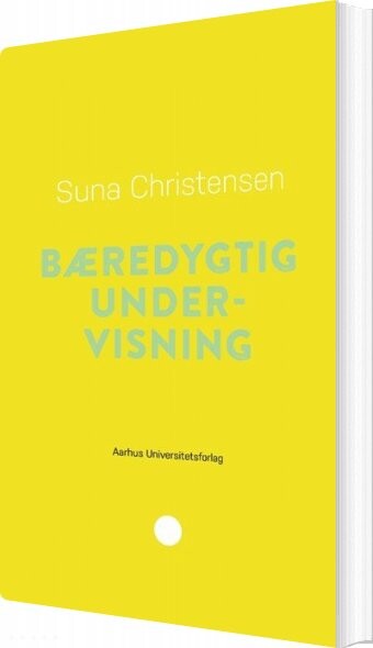 Bæredygtig Undervisning - Suna Christensen - Bog - Aarhus Universitetsforlag
