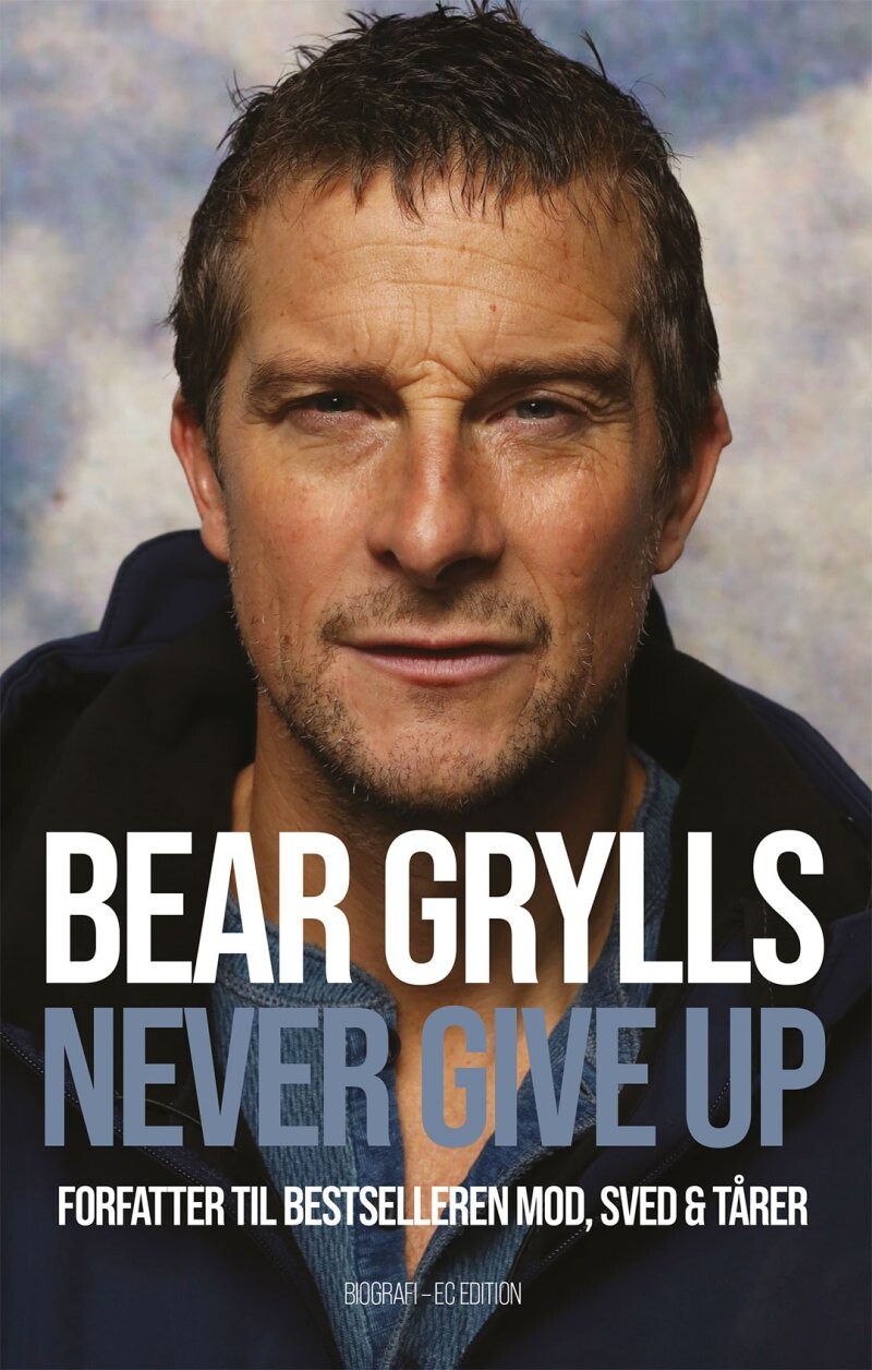 Bear Grylls - Never Give Up - Bear Grylls - Bog - Ec Edition