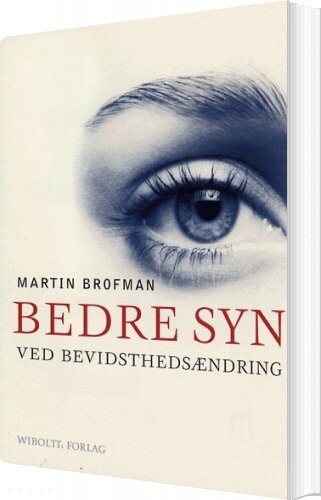Bedre Syn Ved Bevidsthedsændring - Martin Brofman - Bog - Wiboltts Forlag