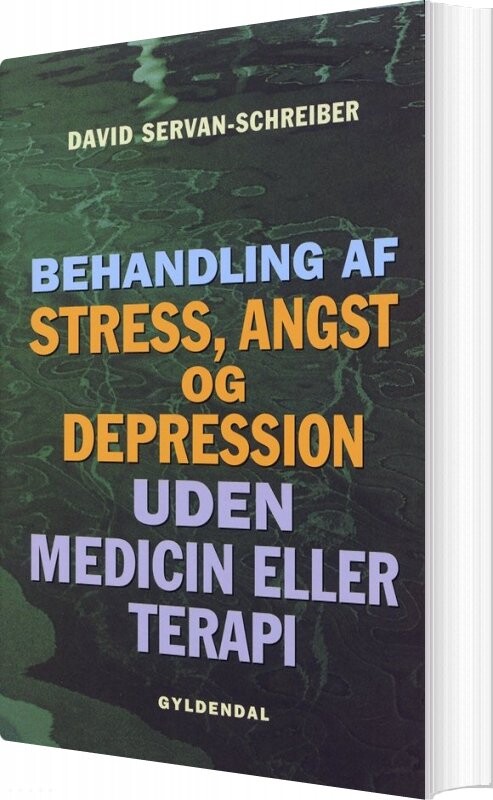 Behandling Af Stress, Angst Og Depression Uden Medicin Eller Terapi - David Servan-schreiber - Bog - Gyldendal