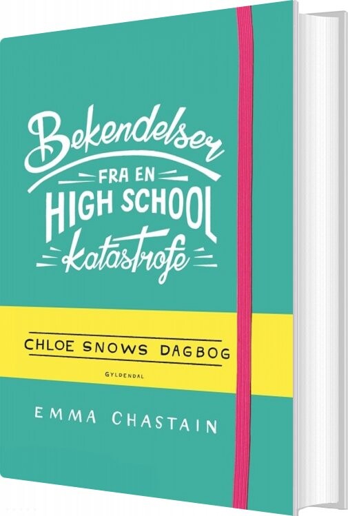 Bekendelser Fra En High School-katastrofe - Chloe Snows Dagbog - Emma Chastain - Bog - Gyldendal