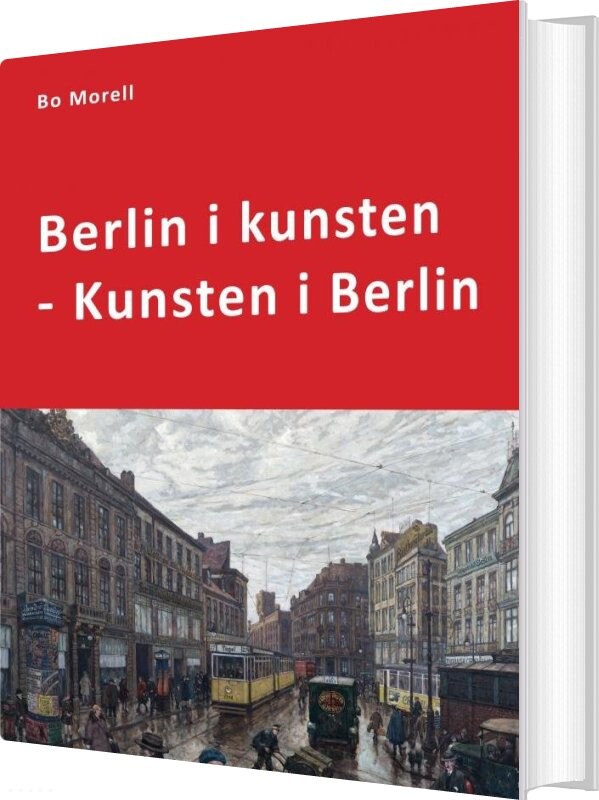Berlin I Kunsten - Kunsten I Berlin - Bo Morell - Bog - Saxo Publish