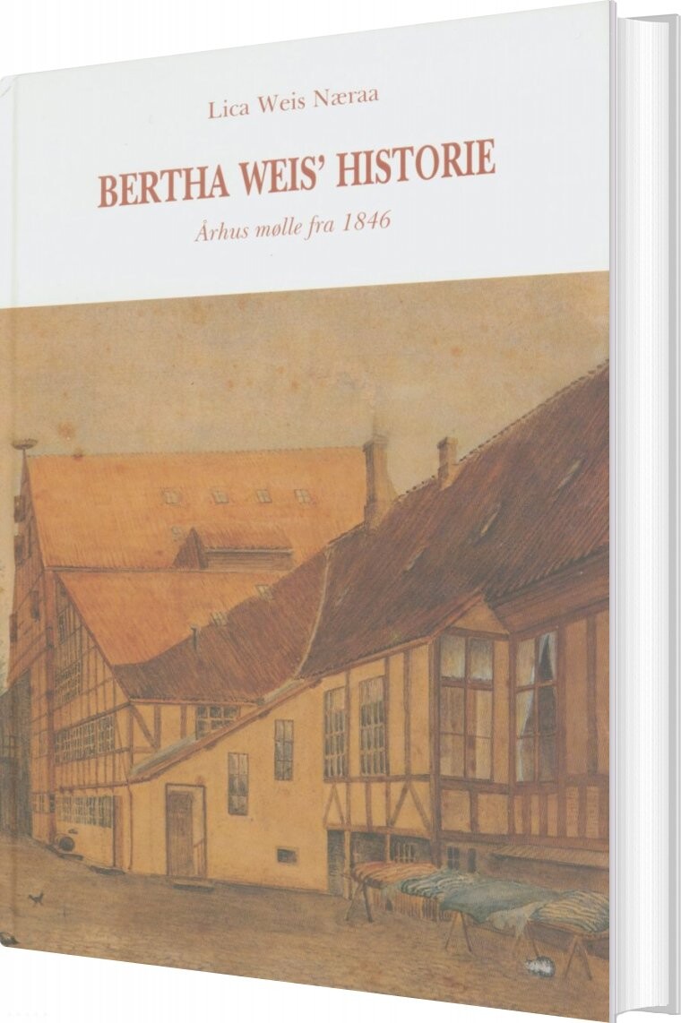 Bertha Weis' Historie - Lica Weis Nærå - Bog - Aarhus Byhistoriske Fond