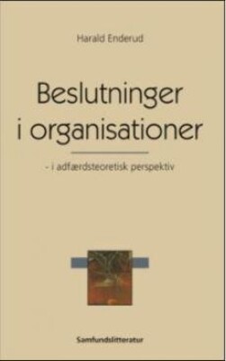 Beslutninger I Organisationer - I Adfærdsteoretisk Perspektiv - Harald Enderud - Bog - Forlaget Samfundslitteratur