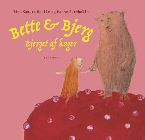 Bette Og Bjerg Og Bjerget Af Kager - Tina Sakura Bestle - Bog - Gyldendal