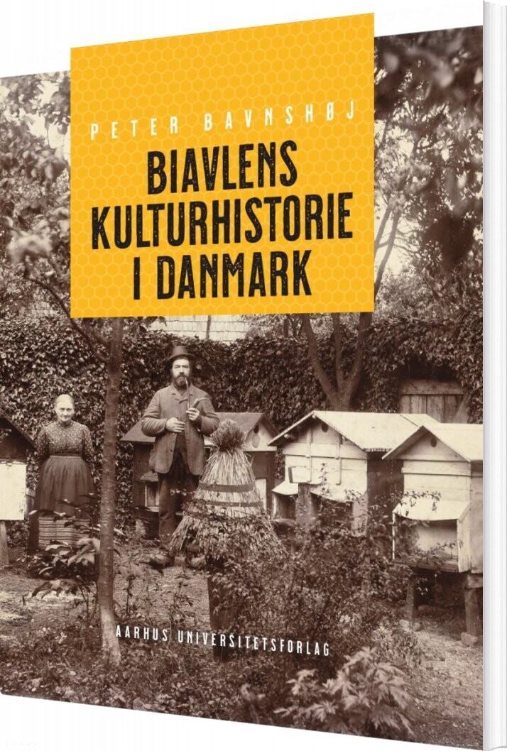 Biavlens Kulturhistorie I Danmark - Peter Bavnshøj - Bog - Aarhus Universitetsforlag