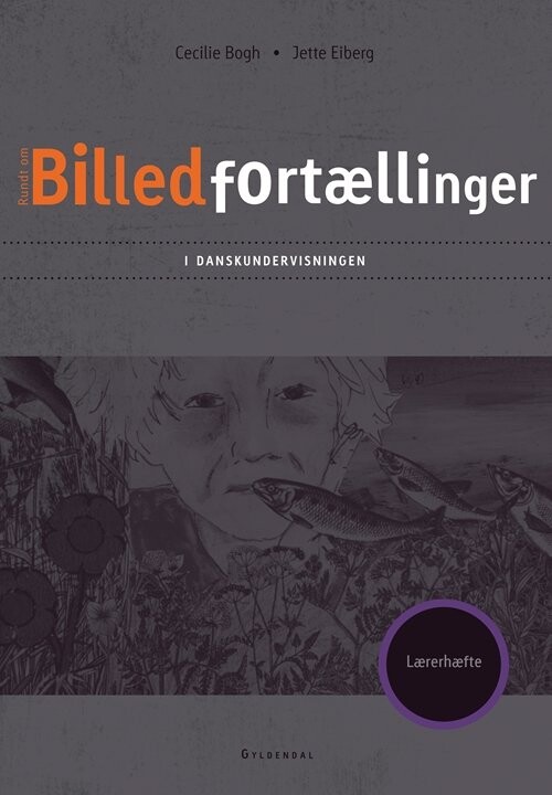 Billedfortællinger I Danskundervisningen. Lærerhæfte - Cecilie Bogh - Bog - Gyldendal