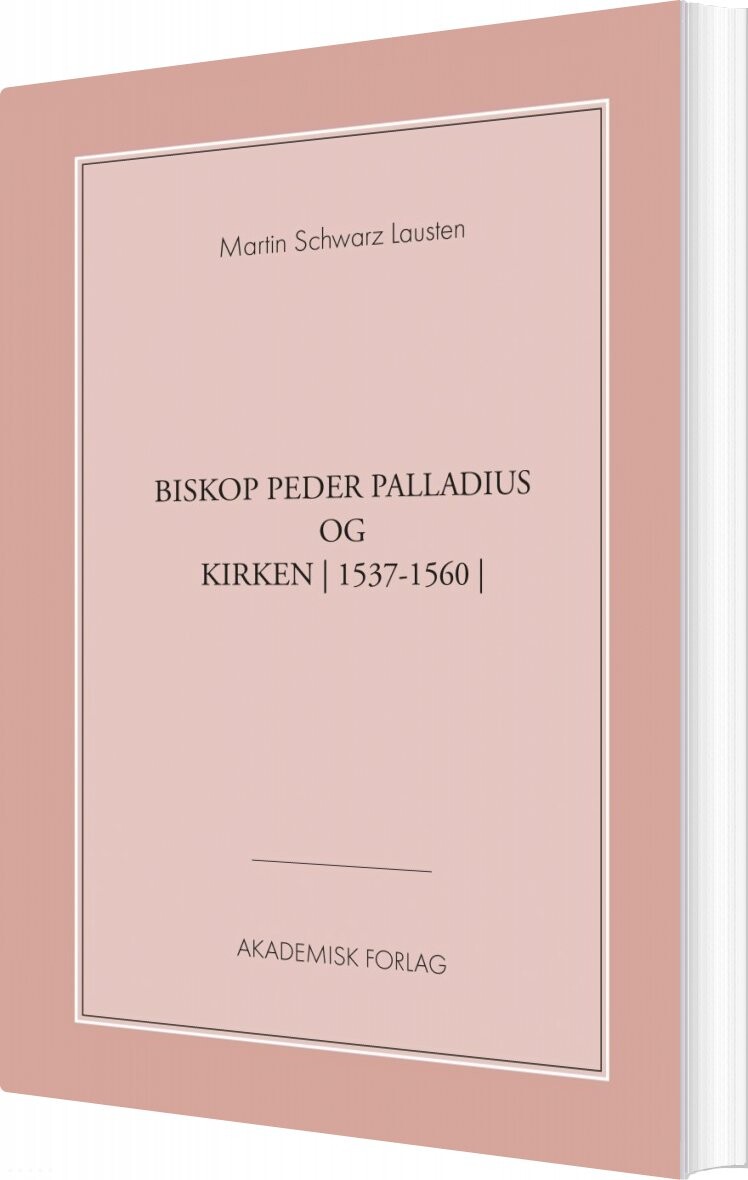 Biskop Peder Palladius Og Kirken - Martin Schwarz Lausten - Bog - Akademisk Forlag