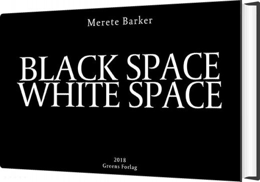 Black Space White Space - Merete Barker - Bog - Greens Forlag
