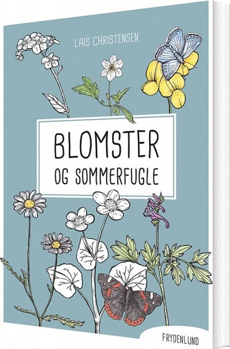 Blomster Og Sommerfugle - Lais Christensen - Bog - Frydenlund