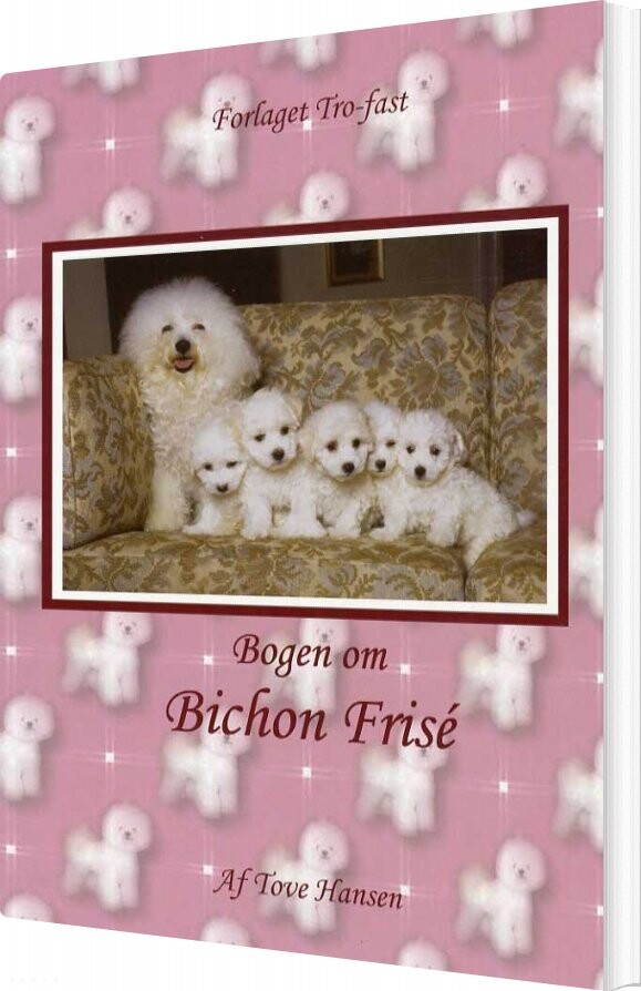 Bogen Om Bichon Frisé - Tove Hansen - Bog - Forlaget Tro-fast
