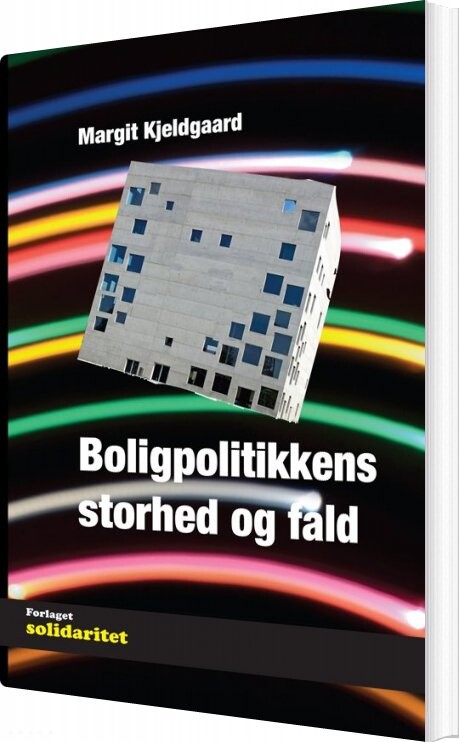 Boligpolitikkens Storhed Og Fald - Margit Kjeldgaard - Bog - Solidaritet
